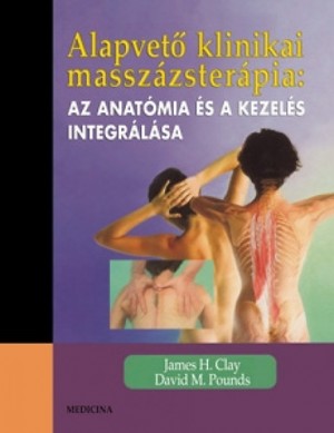 James H. Clay - David M. Pounds - Alapvet� klinikai massz�zster�pia: az anat�mia �s a kezel�s integr�l�sa