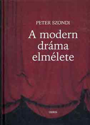 Peter Szondi - A modern dr�ma elm�lete