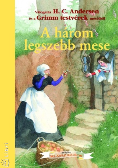 Hans Christian Andersen - Grimm Testv�rek - Egmont klasszikusok - A h�rom legszebb mese