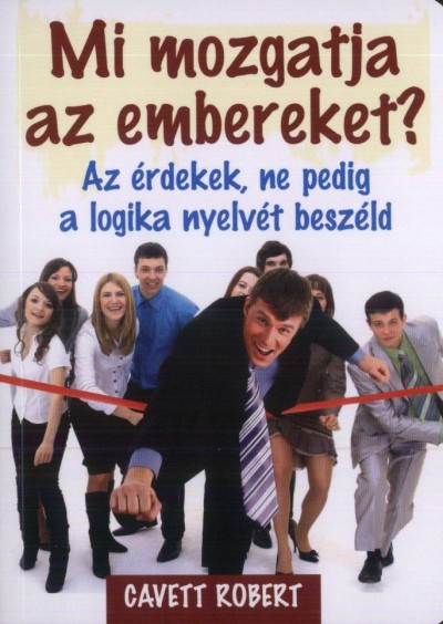 Robert Cavett - Mi mozgatja az embereket?