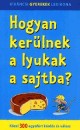 Nagy Bogl�rka(Szerk.) - Hogyan ker�lnek a lyukak a sajtba?