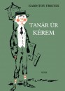 Karinthy Frigyes - Tan�r �r k�rem