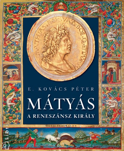E. Kov�cs P�ter - M�ty�s, a renesz�nsz kir�ly