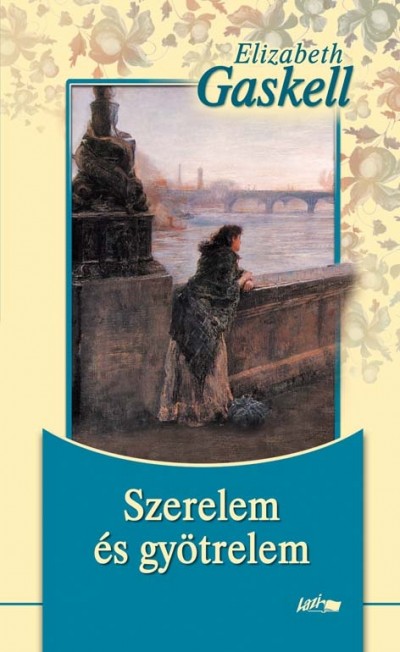 Elizabeth Gaskell - Szerelem �s gy�trelem