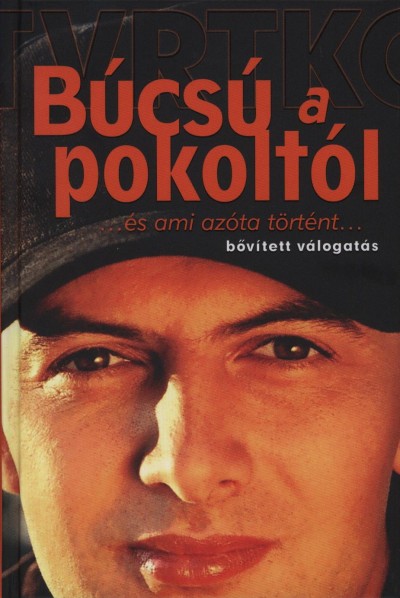 Vujity Tvrtko - B�cs� a pokolt�l... �s ami az�ta t�rt�nt...