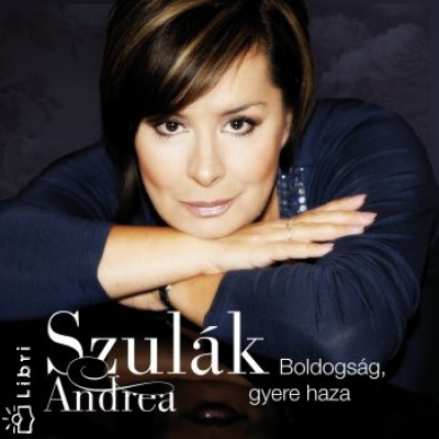 Szul�k Andrea - Boldogs�g gyere haza