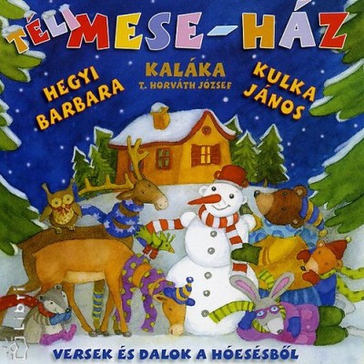 Hegyi Barbara - Kal�ka - Kulka J�nos - T�li mese - h�z - Versek �s dalok a h�es�sb�l
