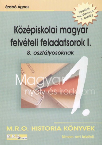 Szab� �gnes - K�z�piskolai magyar felv�teli feladatsorok I.