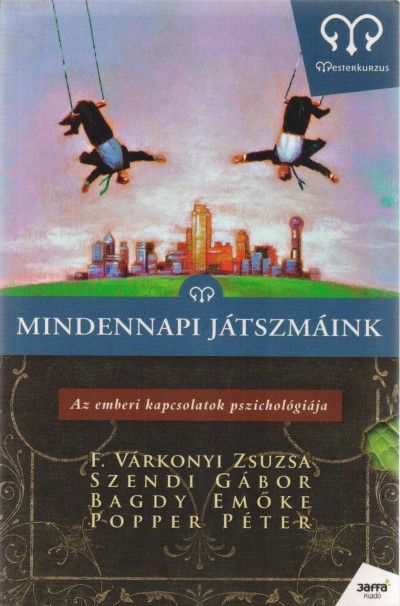 Bagdy Em�ke - F. V�rkonyi Zsuzsa - Popper P�ter - Szendi G�bor - Mindennapi j�tszm�ink