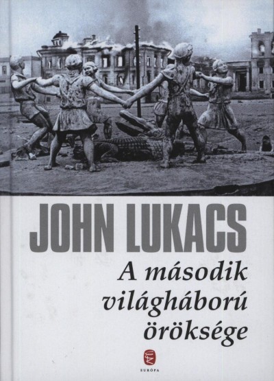 John Lukacs - A m�sodik vil�gh�bor� �r�ks�ge