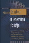 Michio Kaku - A lehetetlen fizik�ja