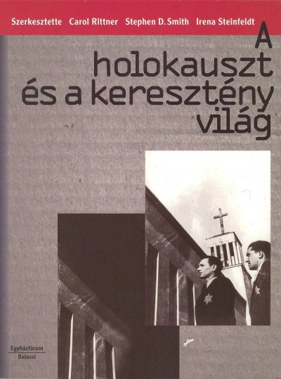 Carol(Szerk.) Rittner - Stephen(Szerk.) Smith - Irena(Szerk.) Steinfeldt - A holokauszt �s a kereszt�ny vil�g