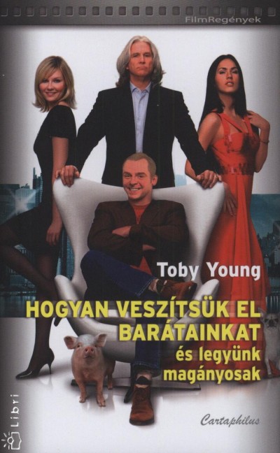Toby Young - Hogyan vesz�ts�k el bar�tainkat �s legy�nk mag�nyosak