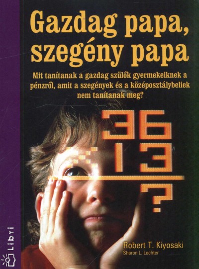 Robert T. Kiyosaki - Sharon L. Lechter - Gazdag papa, szeg�ny papa