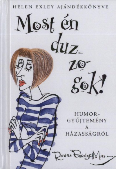 Helen Exley - Most �n duzzogok!
