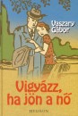 Vaszary G�bor - Vigy�zz, ha j�n a n�