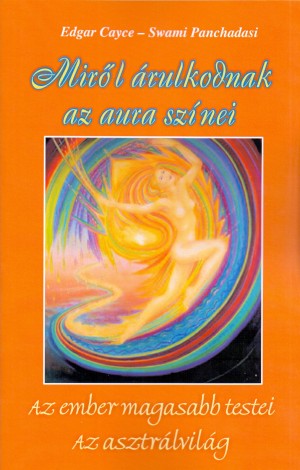 Edgar Cayce - Swami Panchadasi - Mir�l �rulkodnak az aura sz�nei