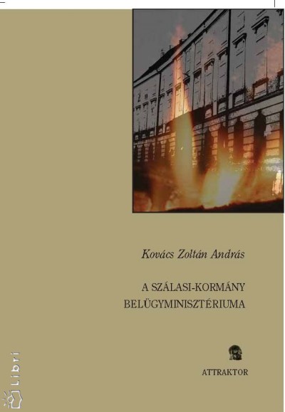 Kov�cs Zolt�n Andr�s - A Sz�lasi-korm�ny bel�gyminiszt�riuma