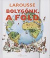 Francoise(Szerk.) Vibert-Guigue - Bolyg�nk, a F�ld - Larousse