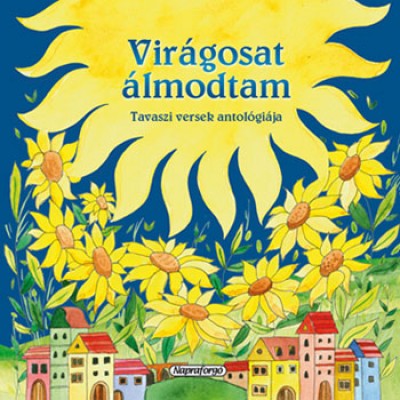 Pataki Andrea(Szerk.) - Vir�gosat �lmodtam