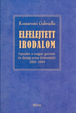 Kom�romi Gabriella - Elfelejtett irodalom