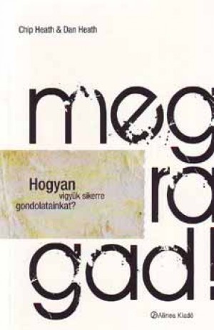 Chip Heath - Dan Heath - Megragad! - Hogyan vigy�k sikerre gondolatainkat?