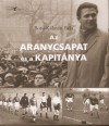 Borsi-K�lm�n B�la - Az Aranycsapat �s a kapit�nya