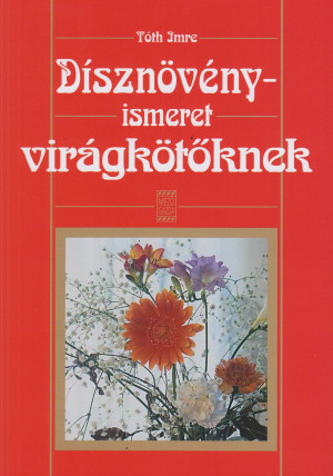 T�th Imre - D�szn�v�nyismeret vir�gk�t�knek