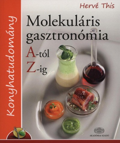 Herv� This - Molekul�ris gasztron�mia A-t�l Z-ig