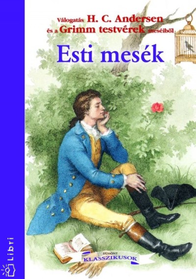 Hans Christian Andersen - Grimm Testv�rek - Egmont klasszikusok - Esti mes�k