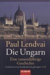 Paul Lendvai - Die Ungarn - Eine tausenj�hrige Geschichte
