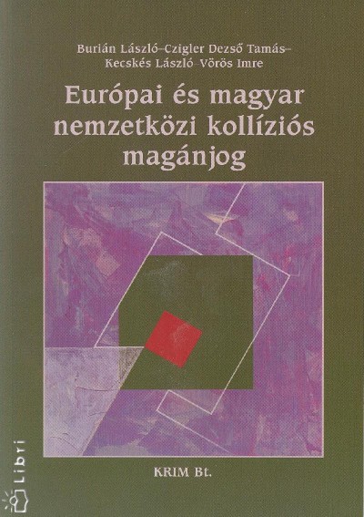 Buri�n L�szl� - Czigler Dezs� Tam�s - Kecsk�s L�szl� - Dr. V�r�s Imre - Eur�pai �s magyar nemzetk�zi koll�zi�s mag�njog