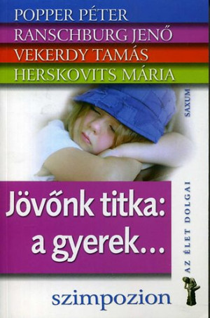 Herskovits M�ria - Popper P�ter - Ranschburg Jen� - Vekerdy Tam�s - J�v�nk titka: a gyerek...