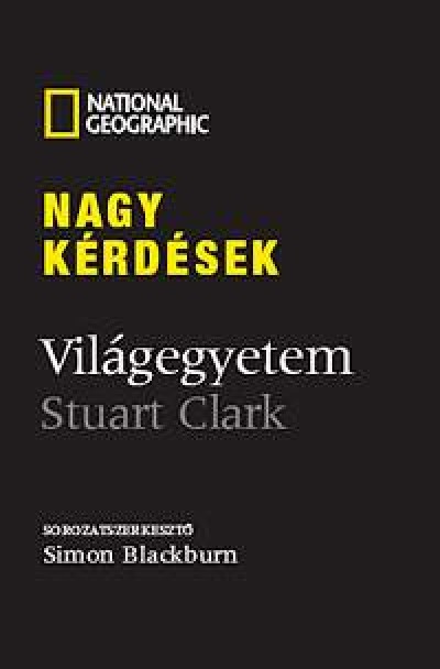 Stuart Clark - Nagy k�rd�sek: Vil�gegyetem