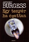 Anthony Burgess - Egy teny�r ha csattan