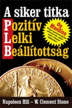 Napoleon Hill - W. Clement Stone - A siker titka - Pozit�v Lelki Be�ll�totts�g