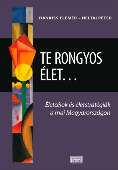 Hankiss Elem�r(Szerk.) - Heltai P�ter(Szerk.) - Te rongyos �let...