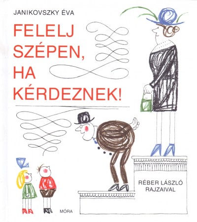 Janikovszky �va - Felelj sz�pen, ha k�rdeznek!