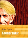 Szini Gyula - A feh�r fak�r