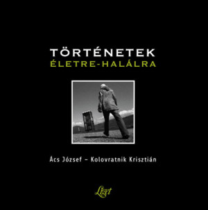 �cs J�zsef - Kolovratnik Kriszti�n - T�rt�netek �letre-hal�lra