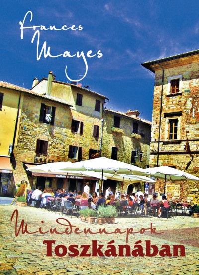 Frances Mayes - Mindennapok Toszk�n�ban