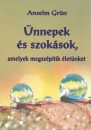 Anselm Gr�n - �nnepek �s szok�sok, amelyek megsz�p�tik �let�nket