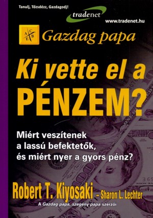 Robert T. Kiyosaki - Sharon L. Lechter - Ki vette el a p�nzem?