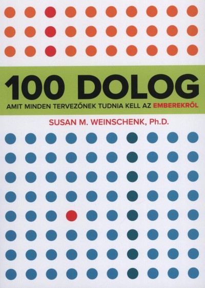 Dr. Susan Weinschenk - 100 dolog amit minden tervez�nek tudnia kell az emberekr�l