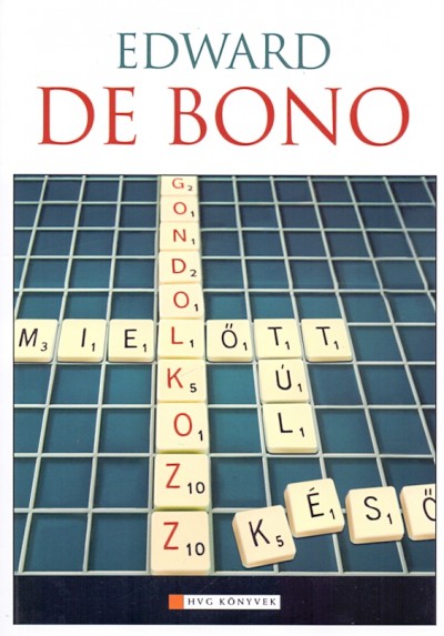 Edward De Bono - Gondolkozz! ...miel�tt t�l k�s�