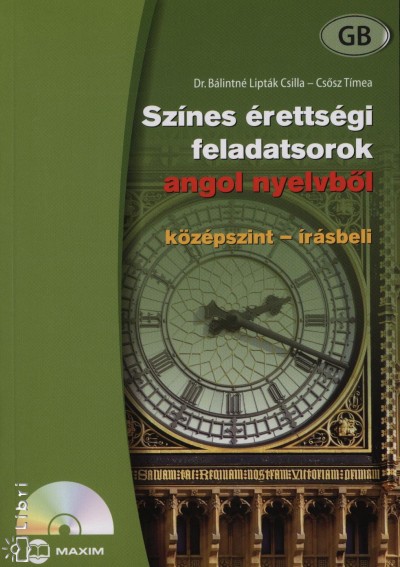 Dr. B�lintn� Lipt�k Csilla - Cs�sz T�mea - Sz�nes �retts�gi feladatsorok angol nyelvb�l