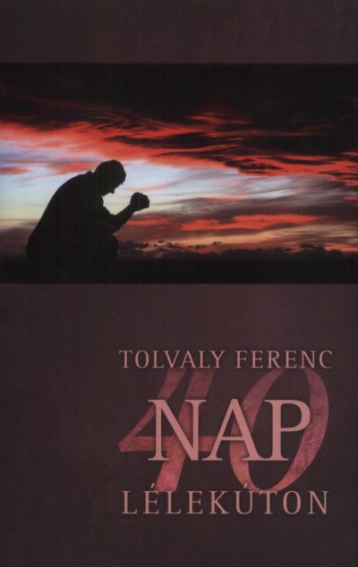 Tolvaly Ferenc - 40 nap l�lek�ton