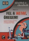 Mayer Istv�n - Fel a netre, �regem!