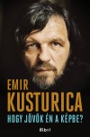 Emir Kusturica - Hogy j�v�k �n a k�pbe?