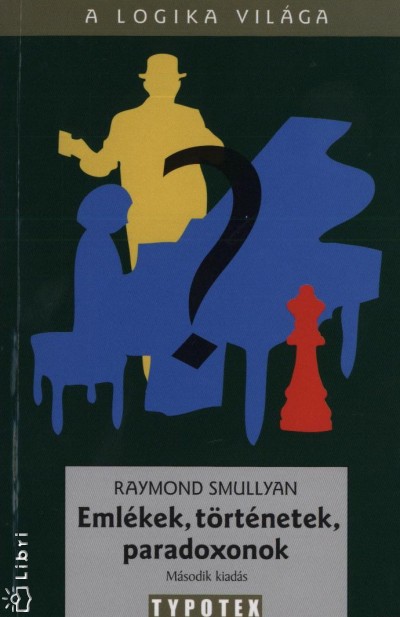 Raymond Smullyan - Eml�kek, t�rt�netek, paradoxonok